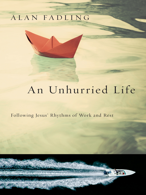 Title details for An Unhurried Life by Alan Fadling - Available